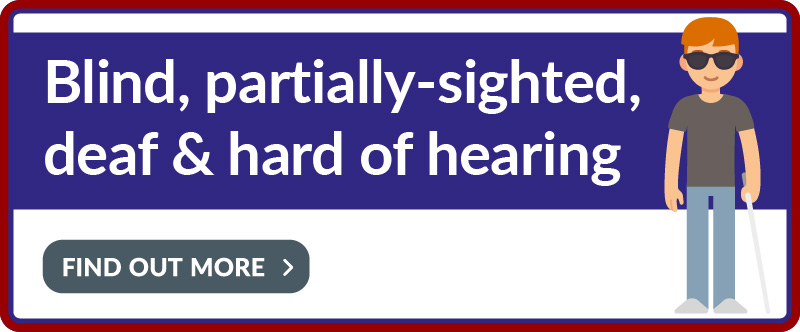 Tap to find out more about Blind, partially-sighted, deaf & hard of hearing