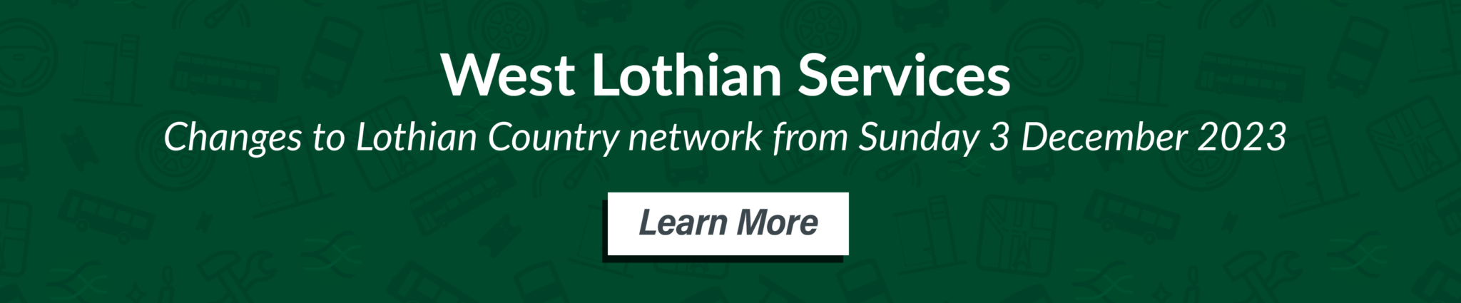 West Lothian Services. Changes to Lothian Country network from Sunday 3 December 2023. Learn More.