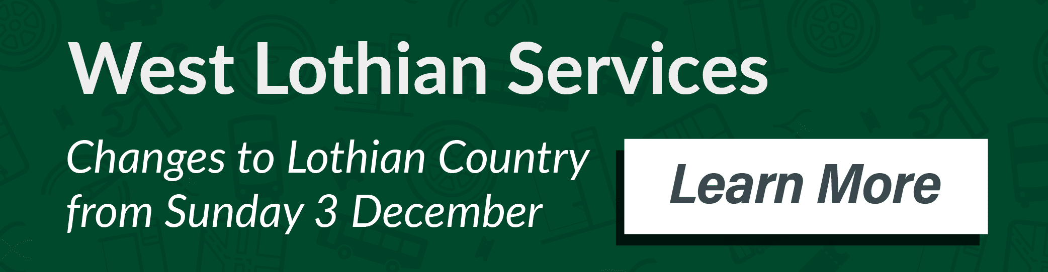 West Lothian Services. Changes to Lothian Country network from Sunday 3 December 2023. Learn More.