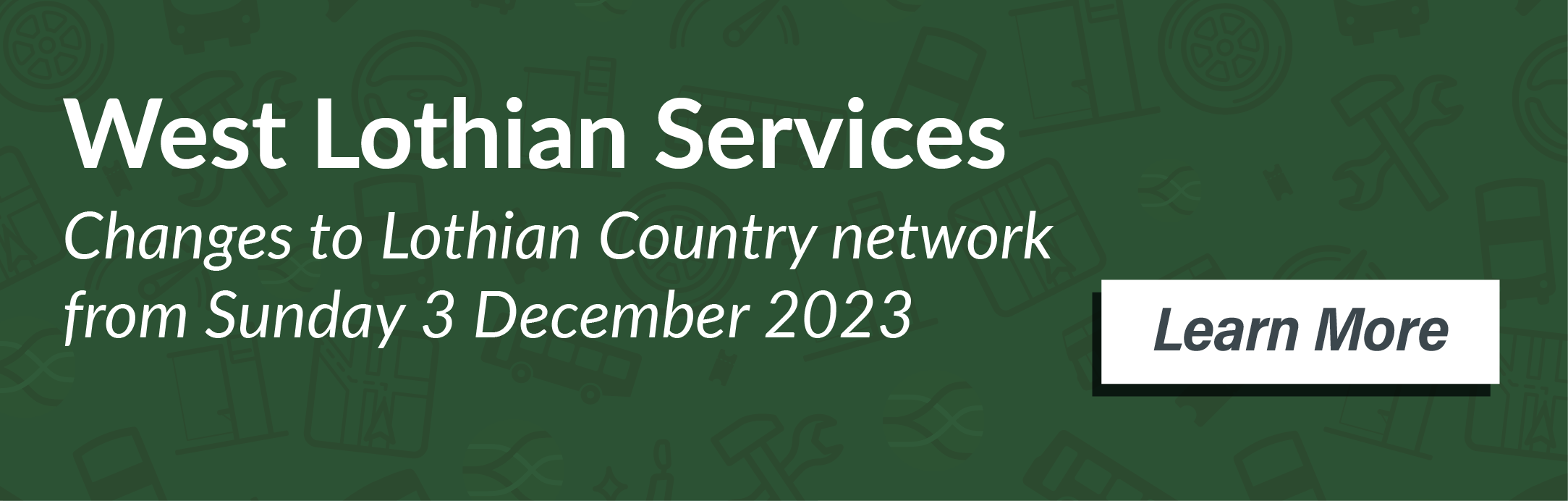 West Lothian Services. Changes to Lothian Country network from Sunday 3 December 2023. Learn More.