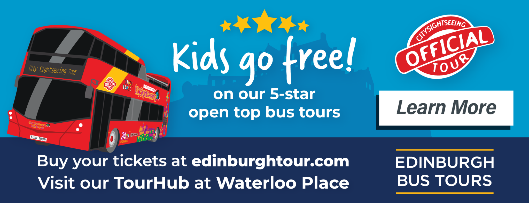 Kids go free on our 5-star open-top bus tours. Buy your tickets at edinburghtour.com or visit our Tour Hub at Waterloo Place. Learn more.