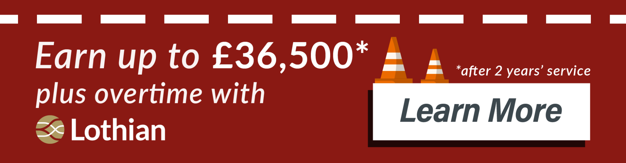 Earn up to £36,500* a year plus overtime with Lothian. Learn more. *after two years' service