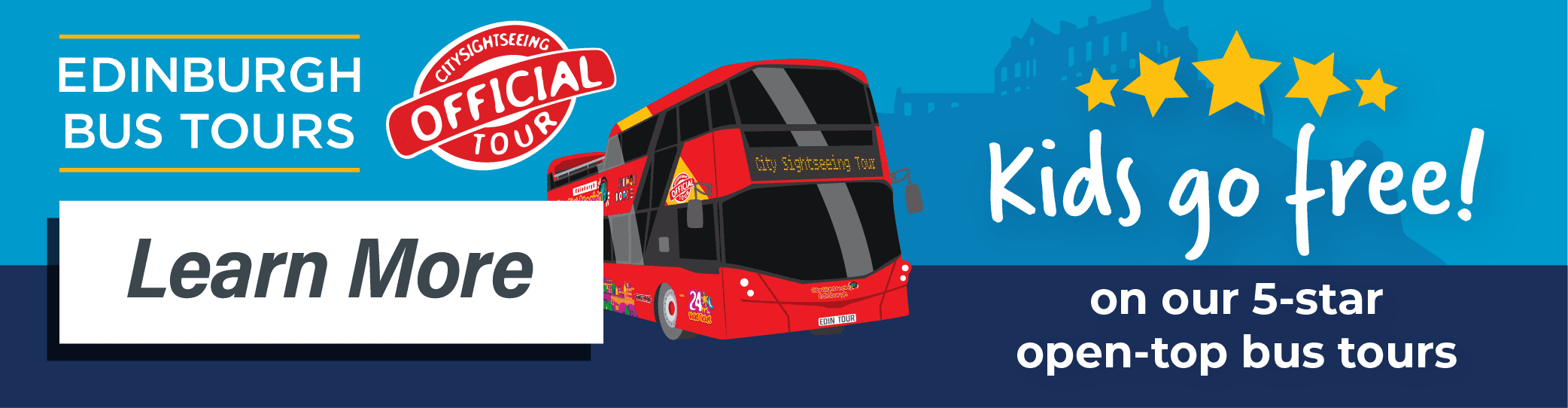 Kids go free on our 5-star open-top bus tours. Buy your tickets at edinburghtour.com or visit our Tour Hub at Waterloo Place. Learn more.