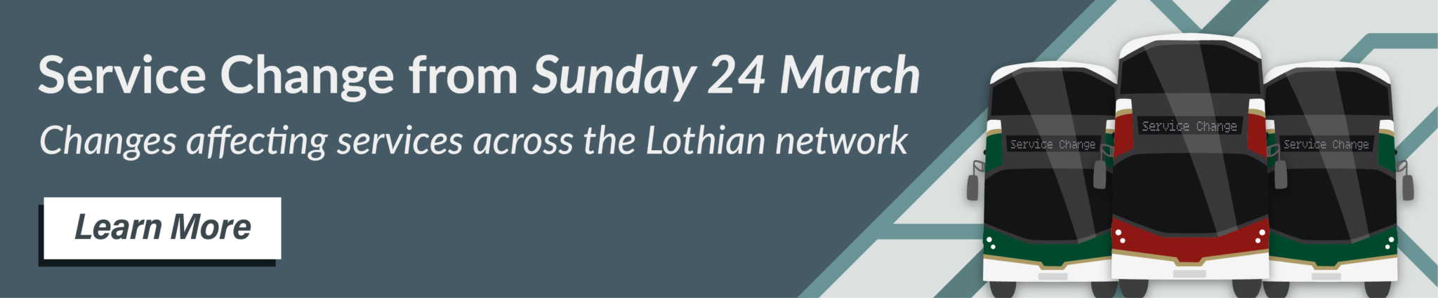 Service Change from Sunday 24 March. Changes affecting services across the Lothian network. Learn more.